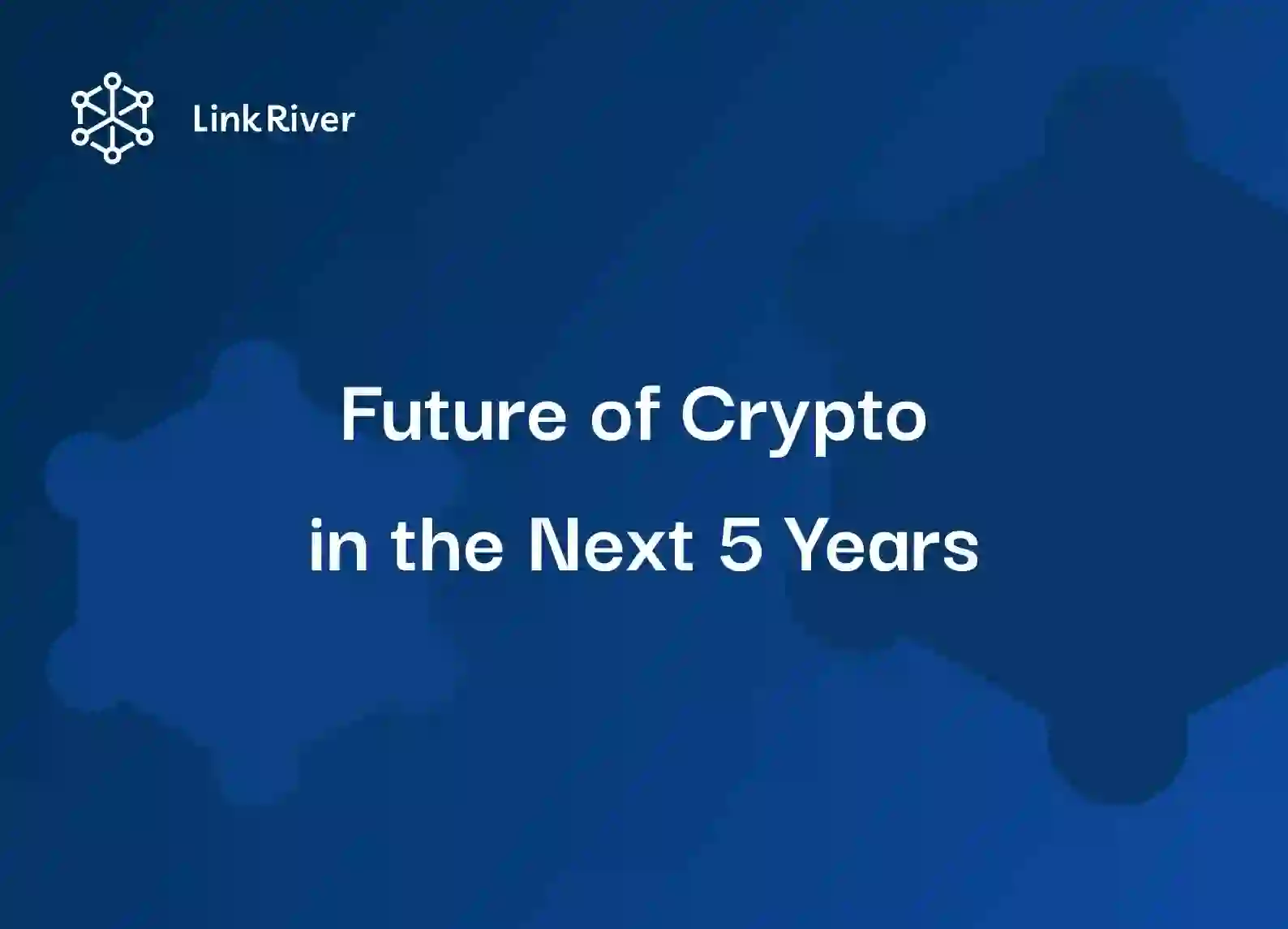 Future of Crypto in the Next 5 years: What to Expect